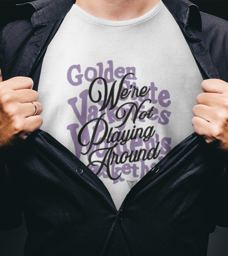 Golden State Valkyries Women's Basketball We're Not Playing Around T-Shirt