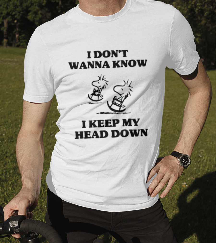 I Don't Wanna Know Snoopy Woodstock Keep My Head Down T-Shirt