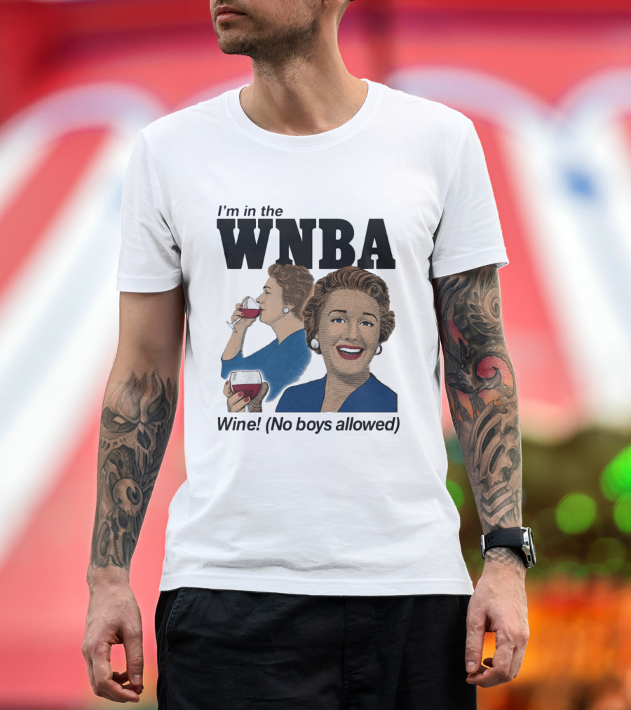 I'm In The WNBA Wine No Boys Allowed T-Shirt