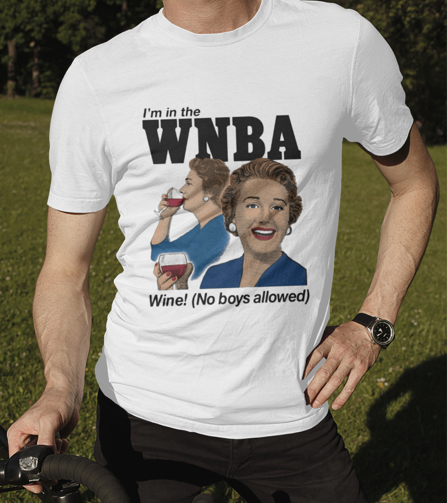 I'm In The WNBA Wine No Boys Allowed T-Shirt