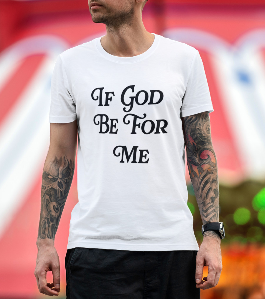If God Be For Me Who Can Be Against Me Christian Inspirational 2 Sided T-Shirt