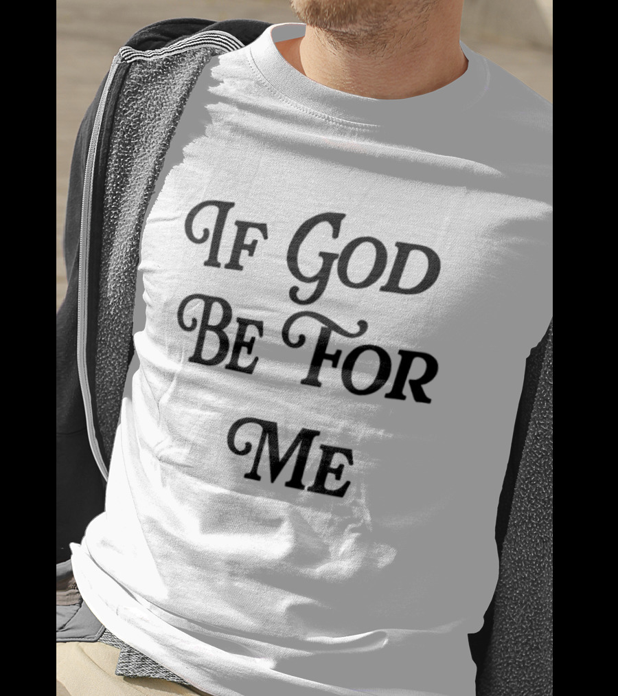 If God Be For Me Who Can Be Against Me Christian Inspirational 2 Sided T-Shirt