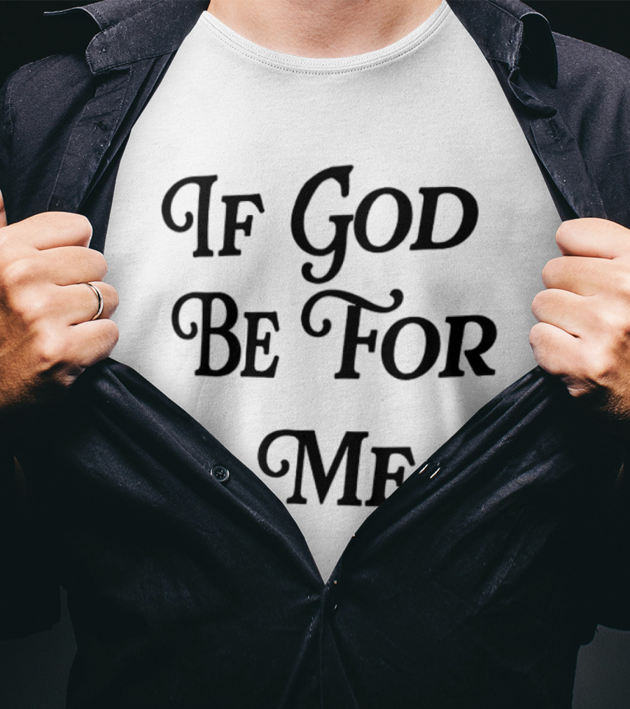 If God Be For Me Who Can Be Against Me Christian Inspirational 2 Sided T-Shirt