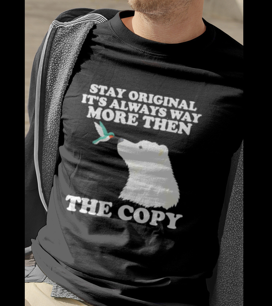 Stay Original It's Always Way More Than The Copy Polar Bear And Hummingbird T-Shirt