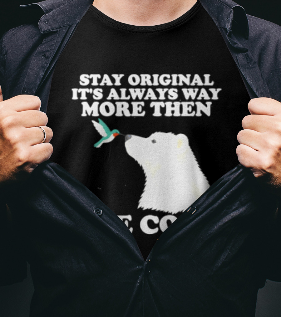 Stay Original It's Always Way More Than The Copy Polar Bear And Hummingbird T-Shirt