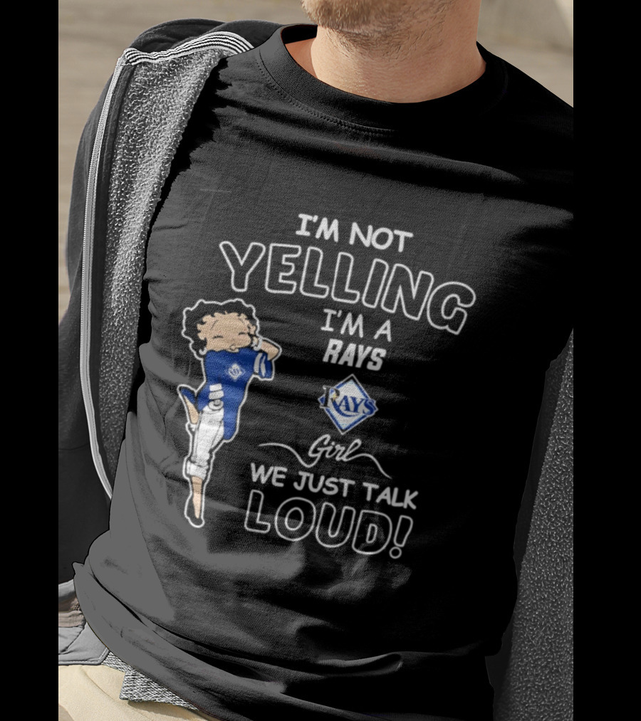 Tampa Bay Rays I'm Not Yelling I'm A Rays Girl We Just Talk Loud T-Shirt