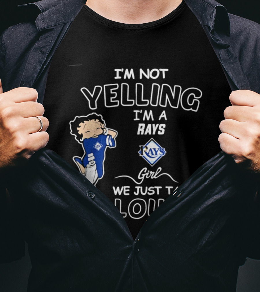 Tampa Bay Rays I'm Not Yelling I'm A Rays Girl We Just Talk Loud T-Shirt