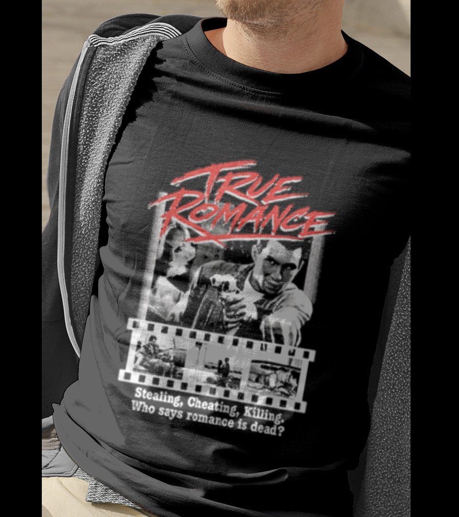 True Romance Directed By Tony Scott Stealing Cheating Killing Who Says Romance Is Dead T-Shirt
