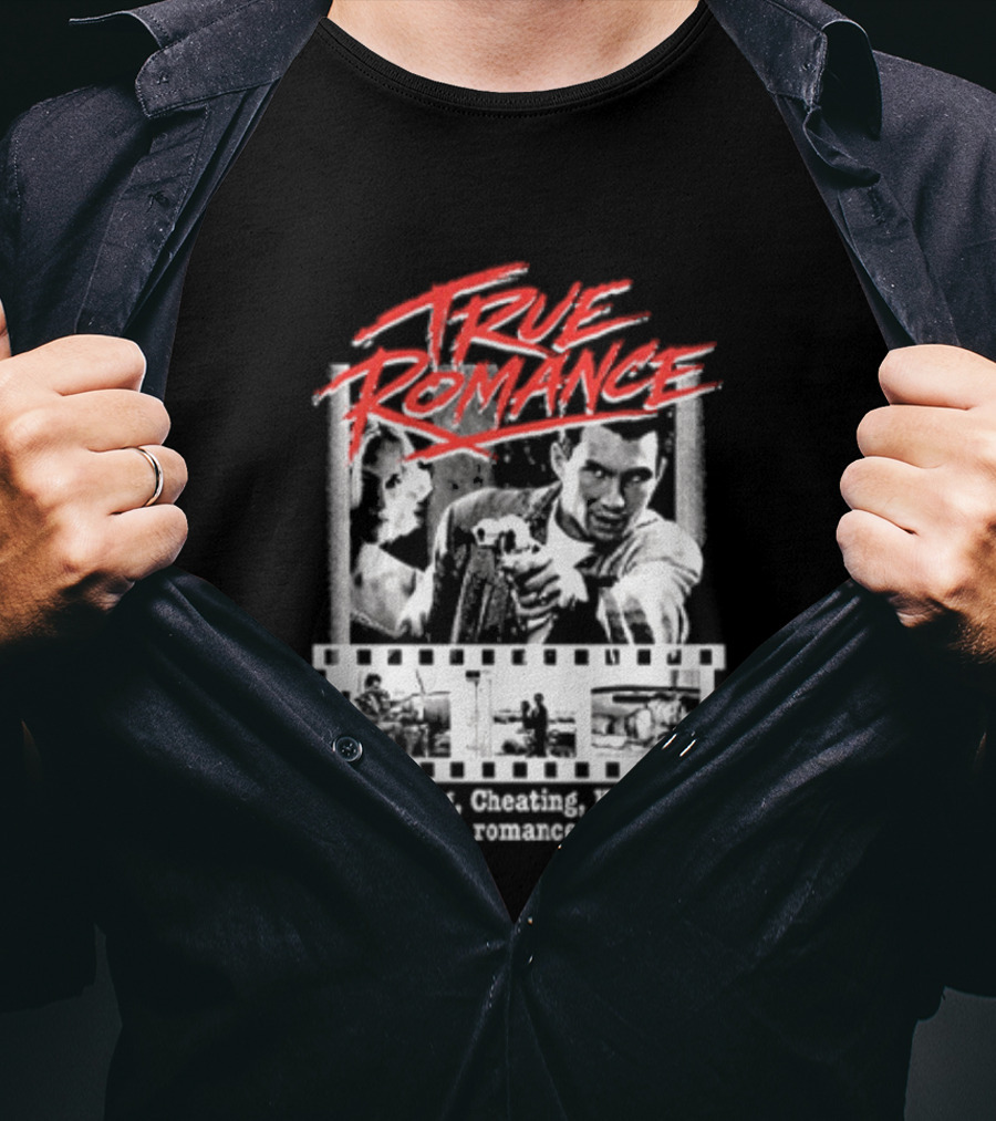 True Romance Directed By Tony Scott Stealing Cheating Killing Who Says Romance Is Dead T-Shirt