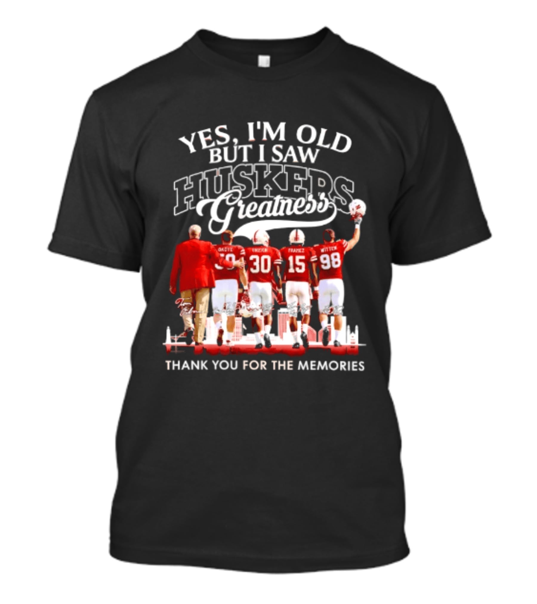 Yes I'm Old But I Saw Huskers Greatness Thank You For The Memories T-Shirt