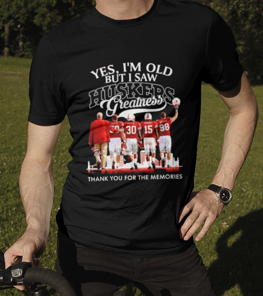 Yes I'm Old But I Saw Huskers Greatness Thank You For The Memories T-Shirt