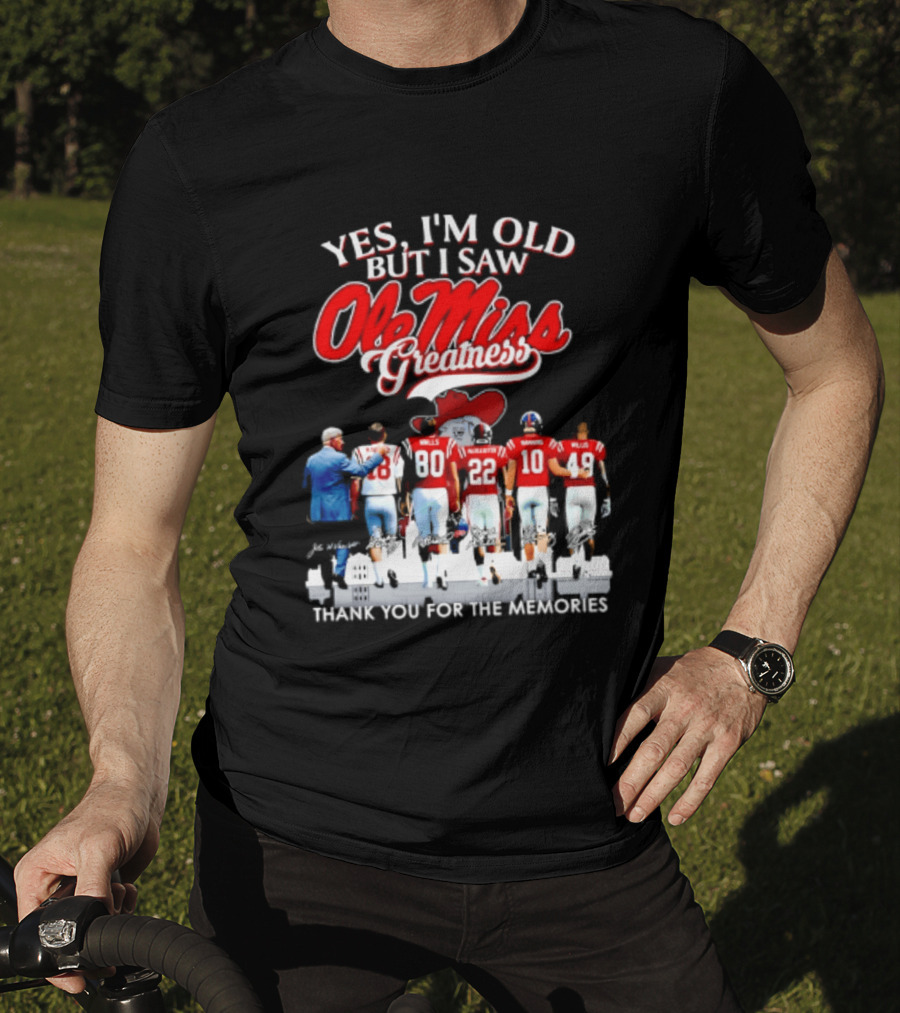 Yes I'm Old But I Saw Ole Miss Greatness Thank You For The Memories T-Shirt