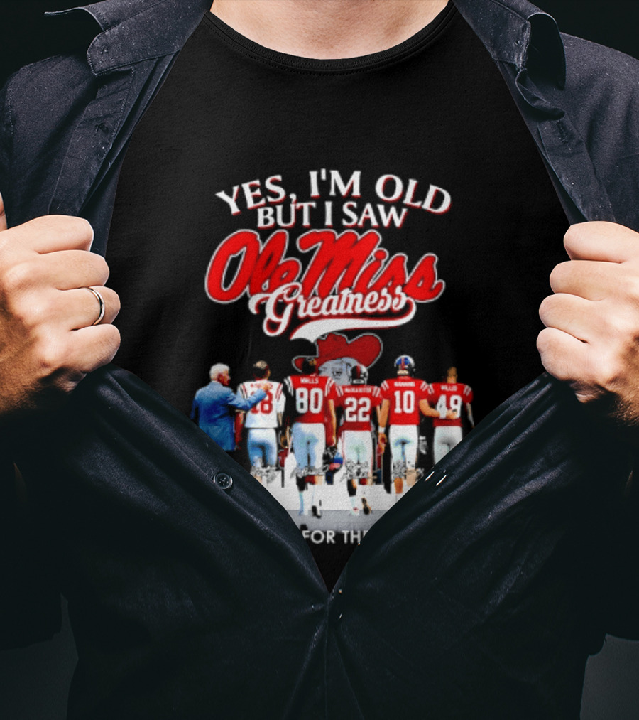 Yes I'm Old But I Saw Ole Miss Greatness Thank You For The Memories T-Shirt