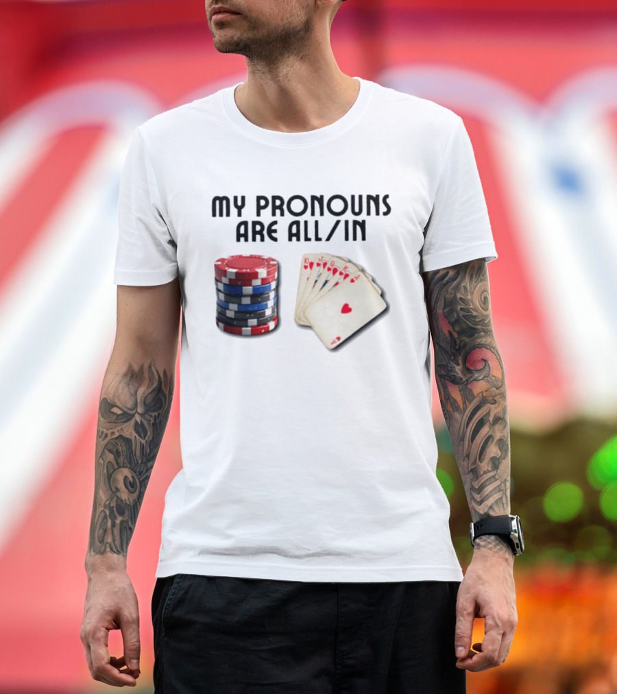 My Pronouns Are All In Poker Gambling Chips Card Hand T-Shirt