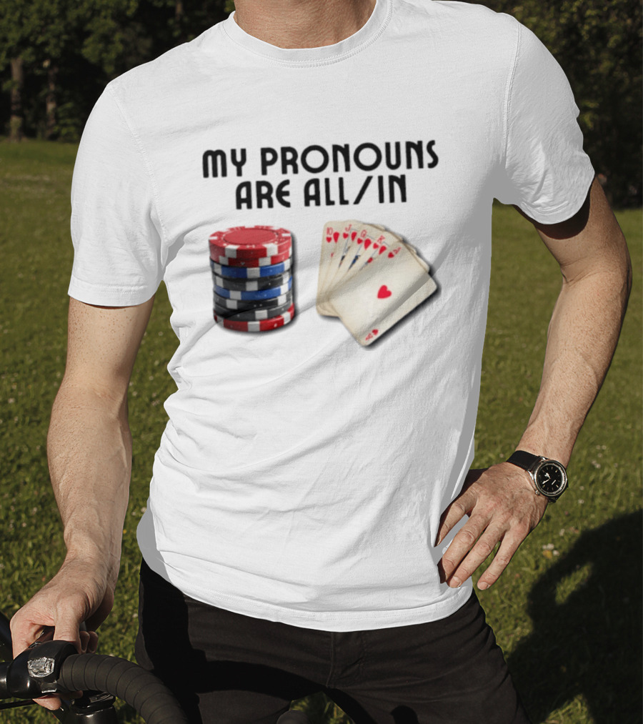 My Pronouns Are All In Poker Gambling Chips Card Hand T-Shirt