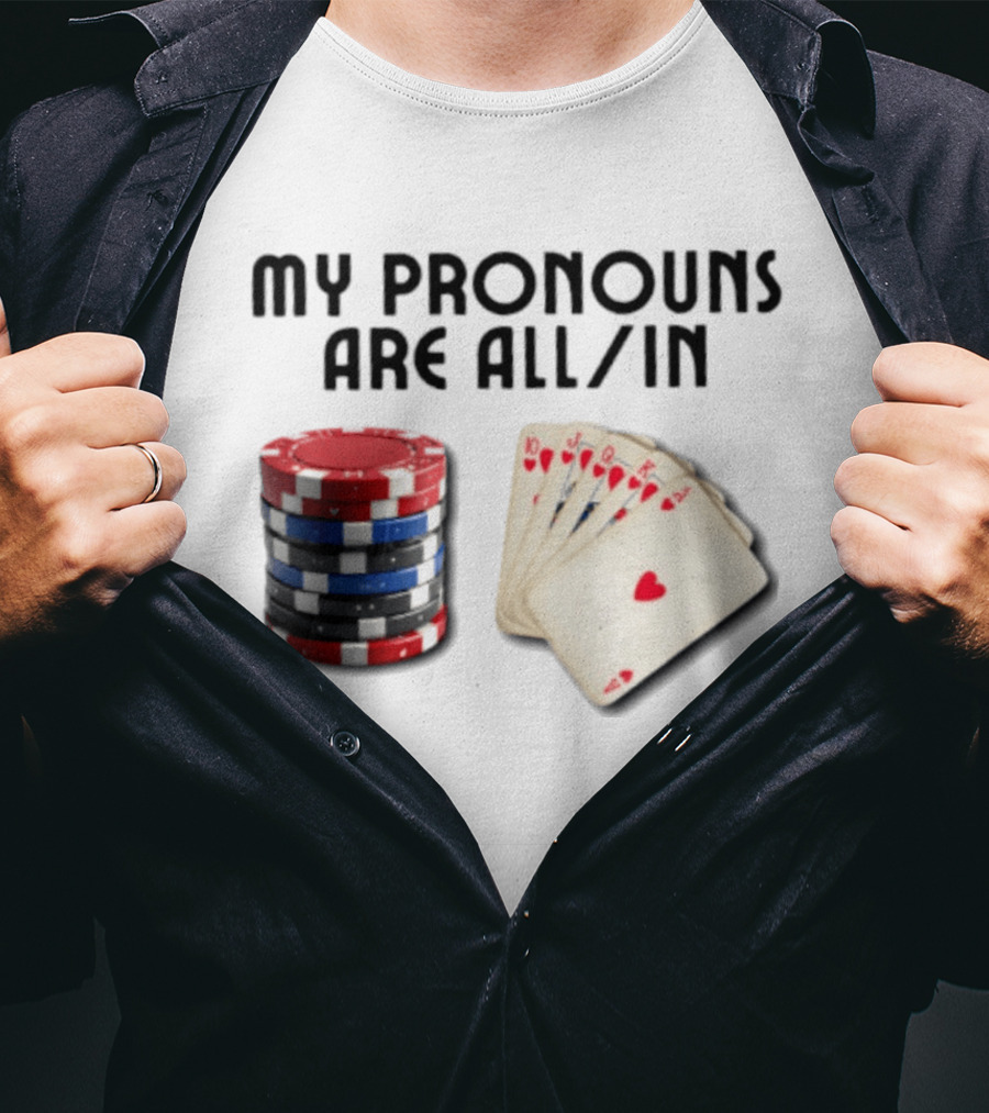 My Pronouns Are All In Poker Gambling Chips Card Hand T-Shirt