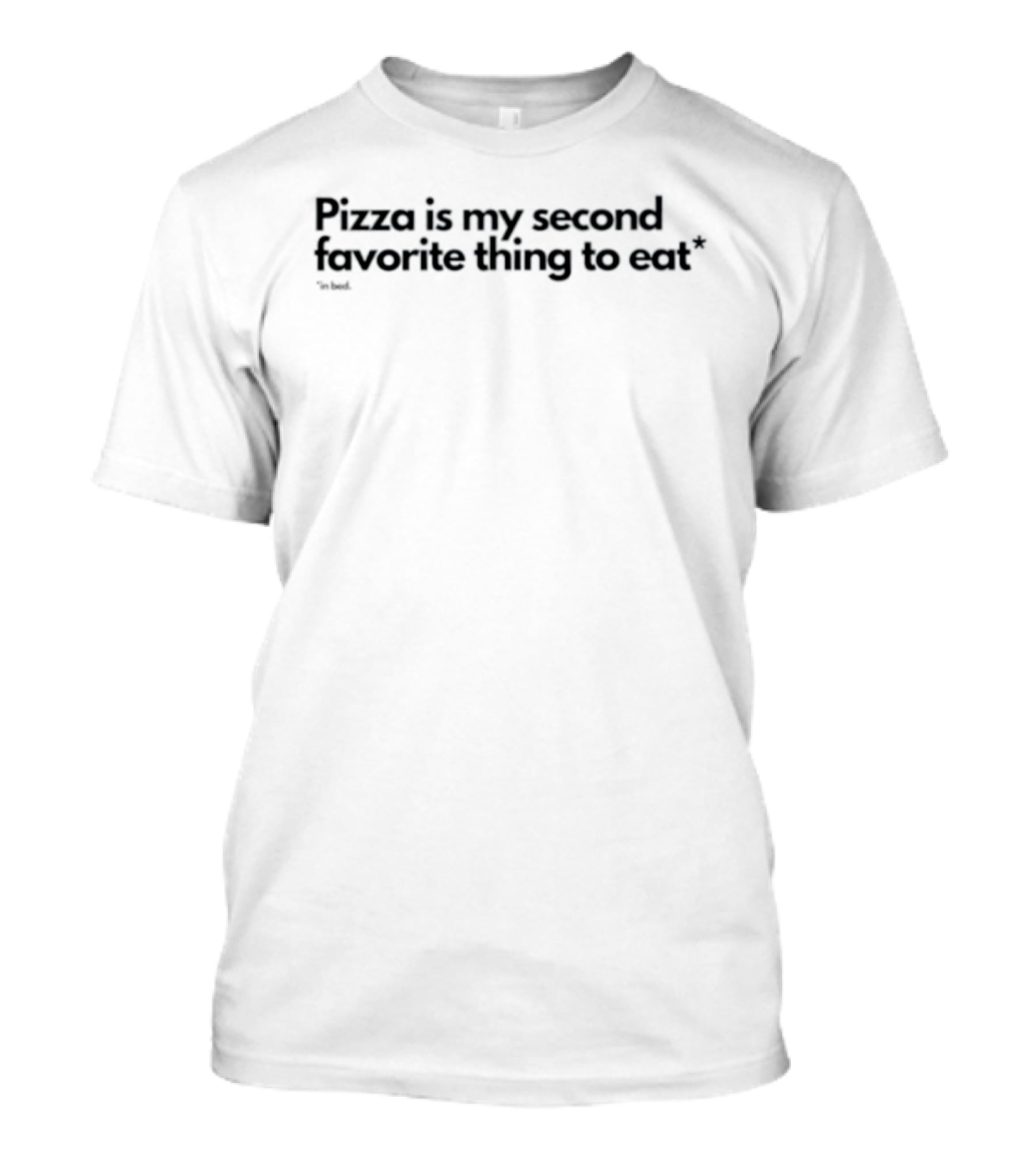 Pizza Is My Second Favorite Thing To Eat In Bed T-Shirt