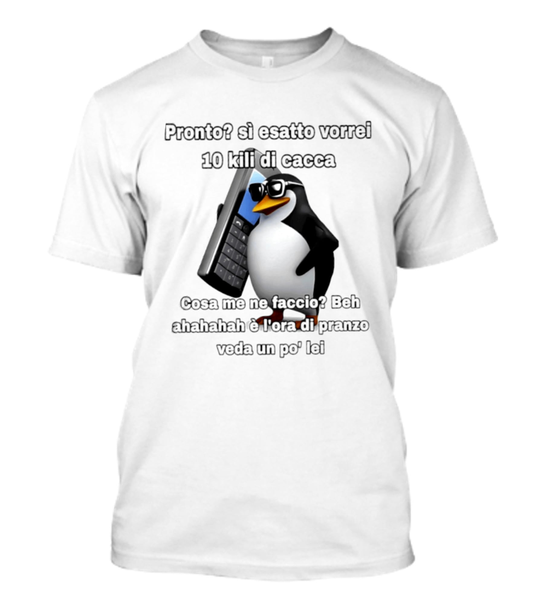 Pronto Si Esatto Vorrei 10 Kili Di Cacca Penguin Meme Cosa Me Ne Faccio Beh Ahahahah È Ora Di Pranzo Veda Un Po' Lei T-Shirt