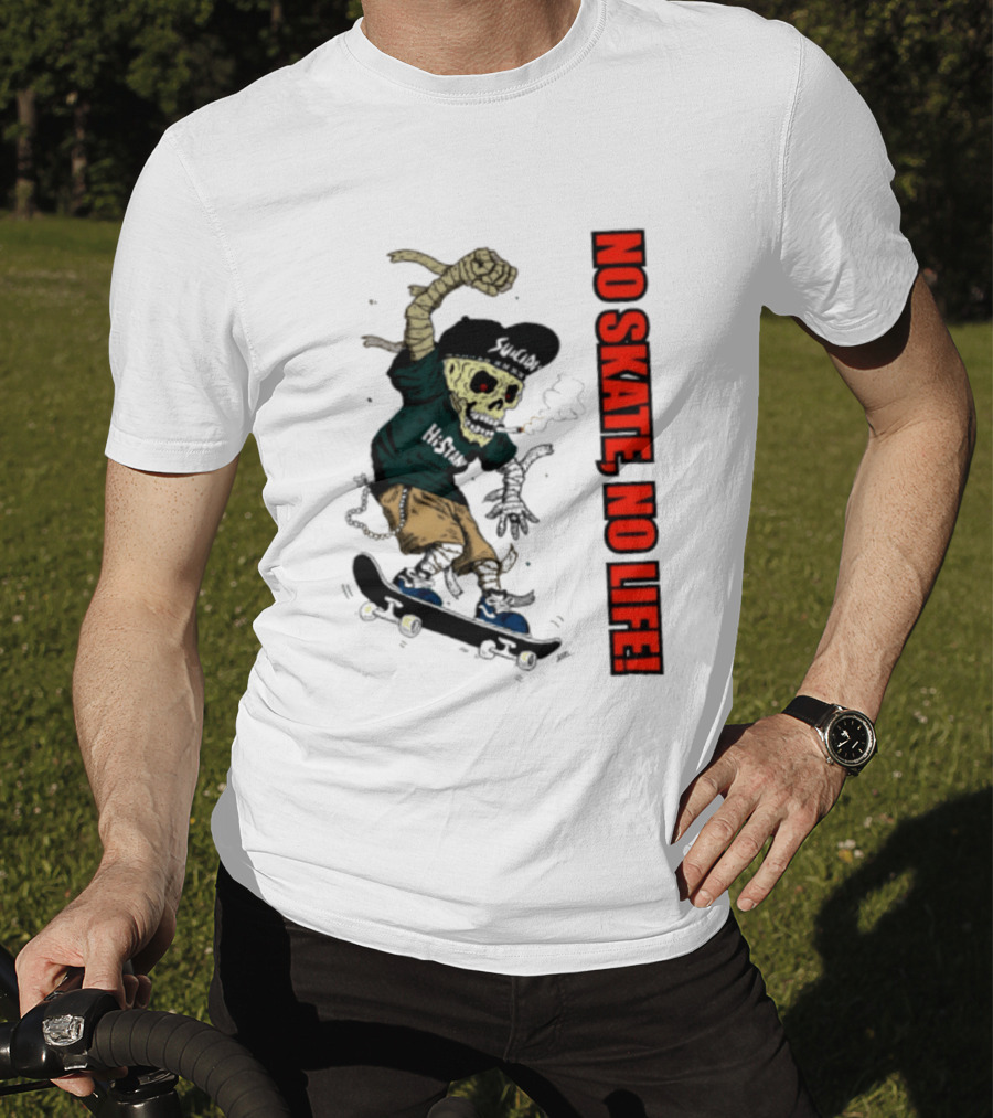 Skeleton Mummy Hi Stan No Skate No Life Skateboarding Skeleton T-Shirt