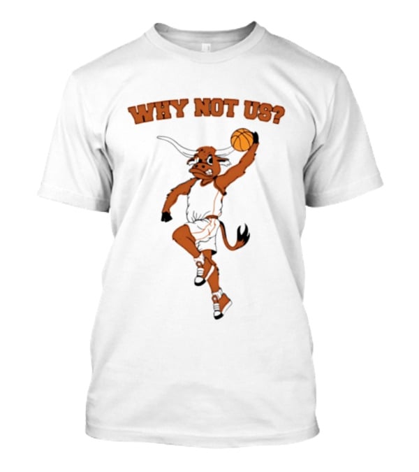 Why Not Us Texas Longhorns Basketball Dunking Longhorn T-Shirt
