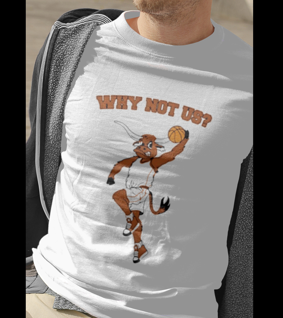 Why Not Us Texas Longhorns Basketball Dunking Longhorn T-Shirt