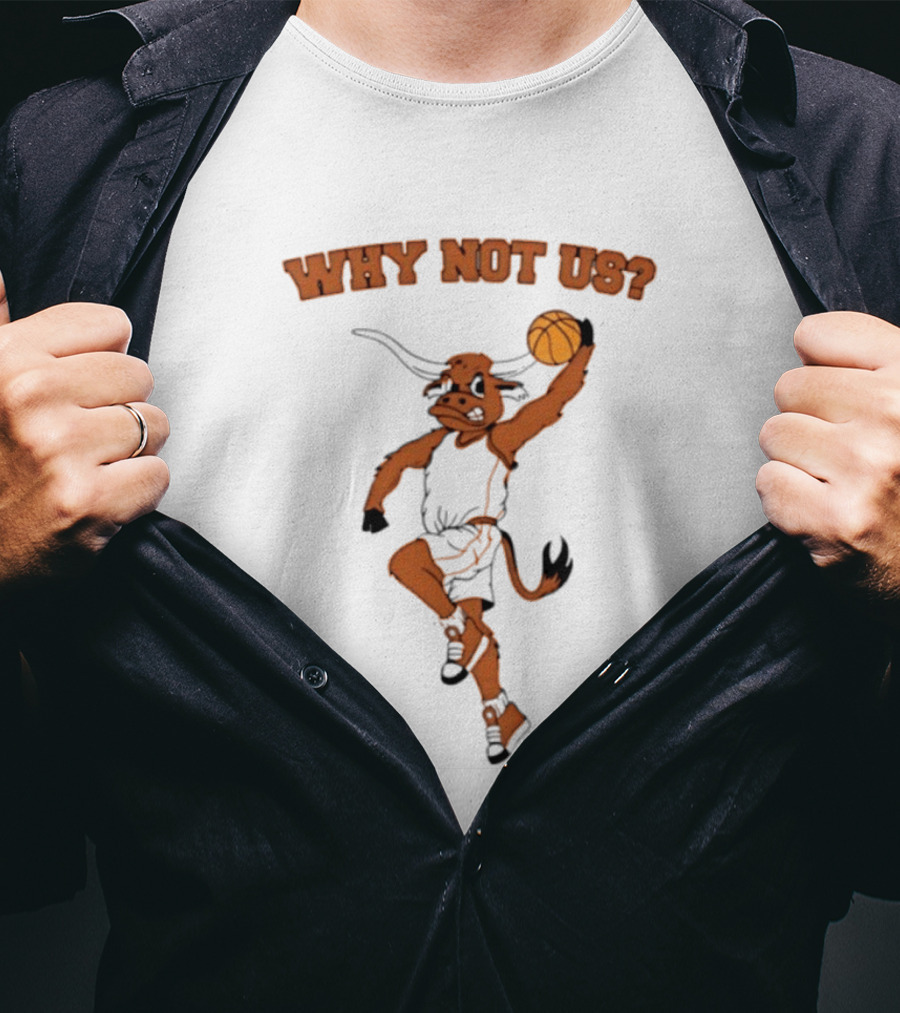 Why Not Us Texas Longhorns Basketball Dunking Longhorn T-Shirt