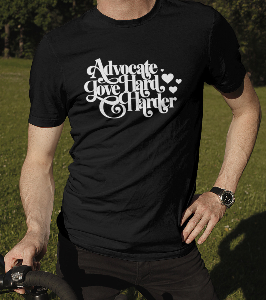 Advocate Love Hard Harder With Heart T-Shirt