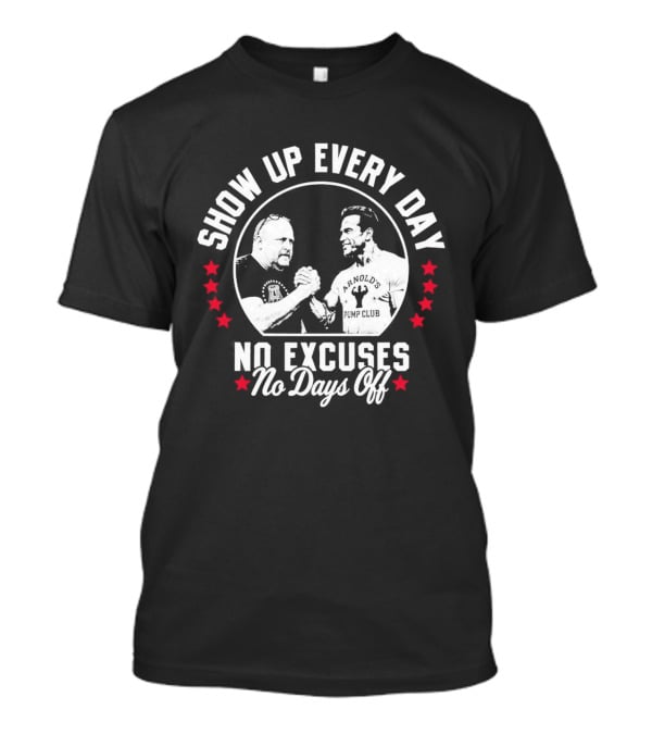 Show Up Every Day No Excuses No Days Off T-Shirt