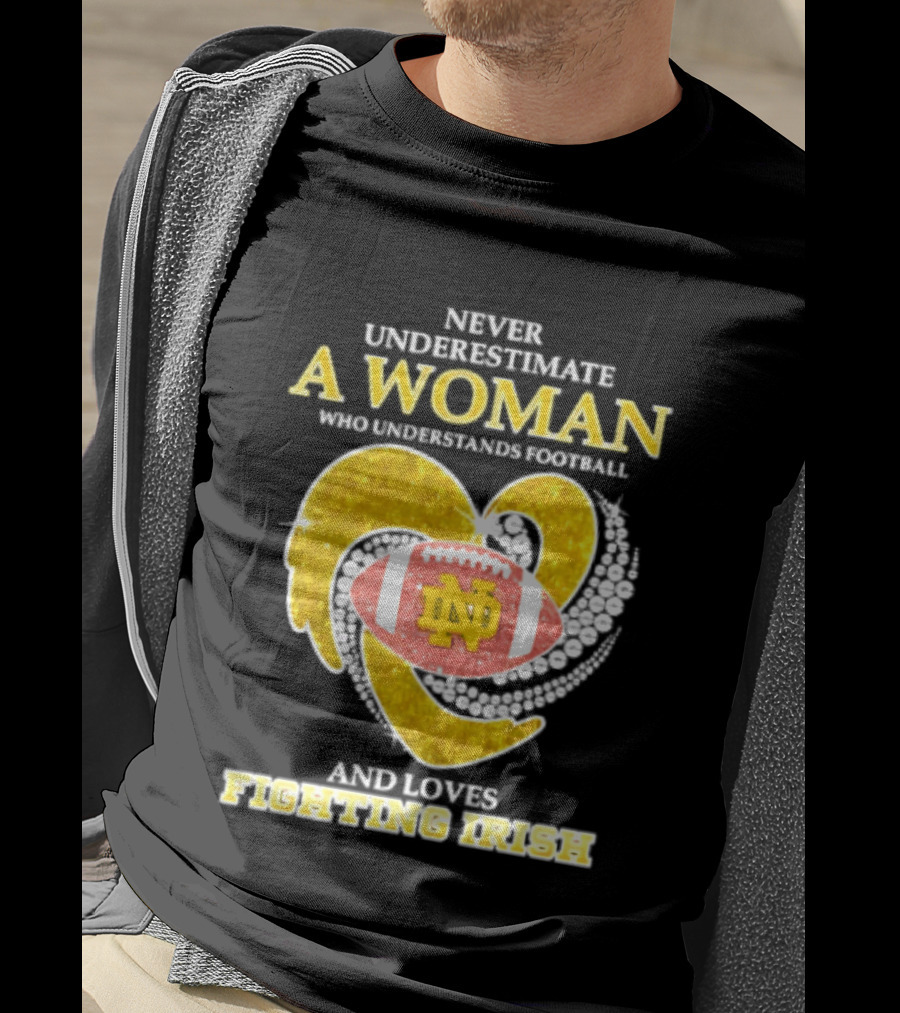 Never Underestimate A Woman Who Understands Football And Loves Fighting Irish T-Shirt