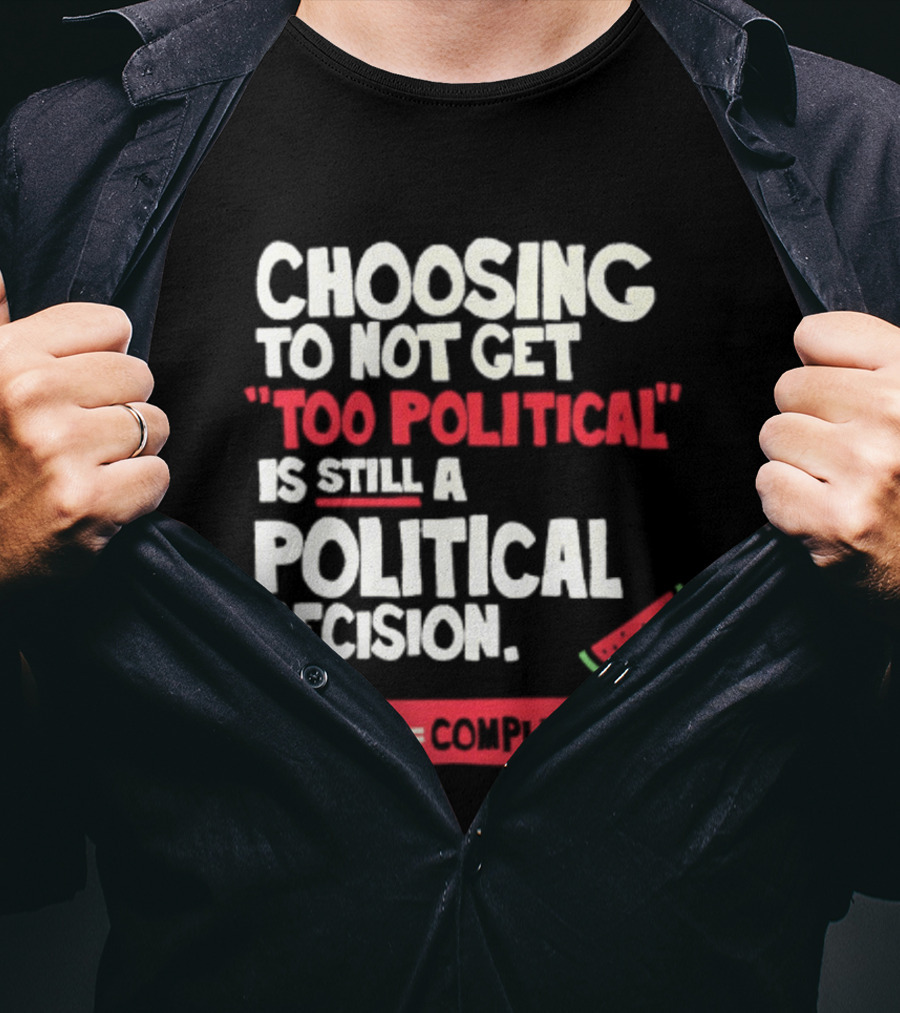 Choosing To Not Get Too Political Is Still A Political Decision Silence Equals Complicity Watermelon Slice T-Shirt