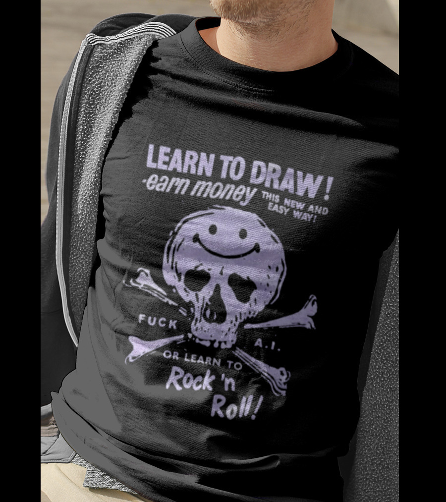 Learn To Draw Earn Money This Better Paid Easy Way Or Learn To Rock N Roll Skull And Bones T-Shirt