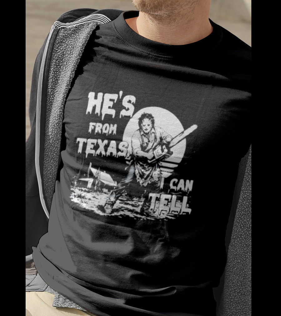 He's From Texas I Can Tell Leatherface Chainsaw Scene T-Shirt