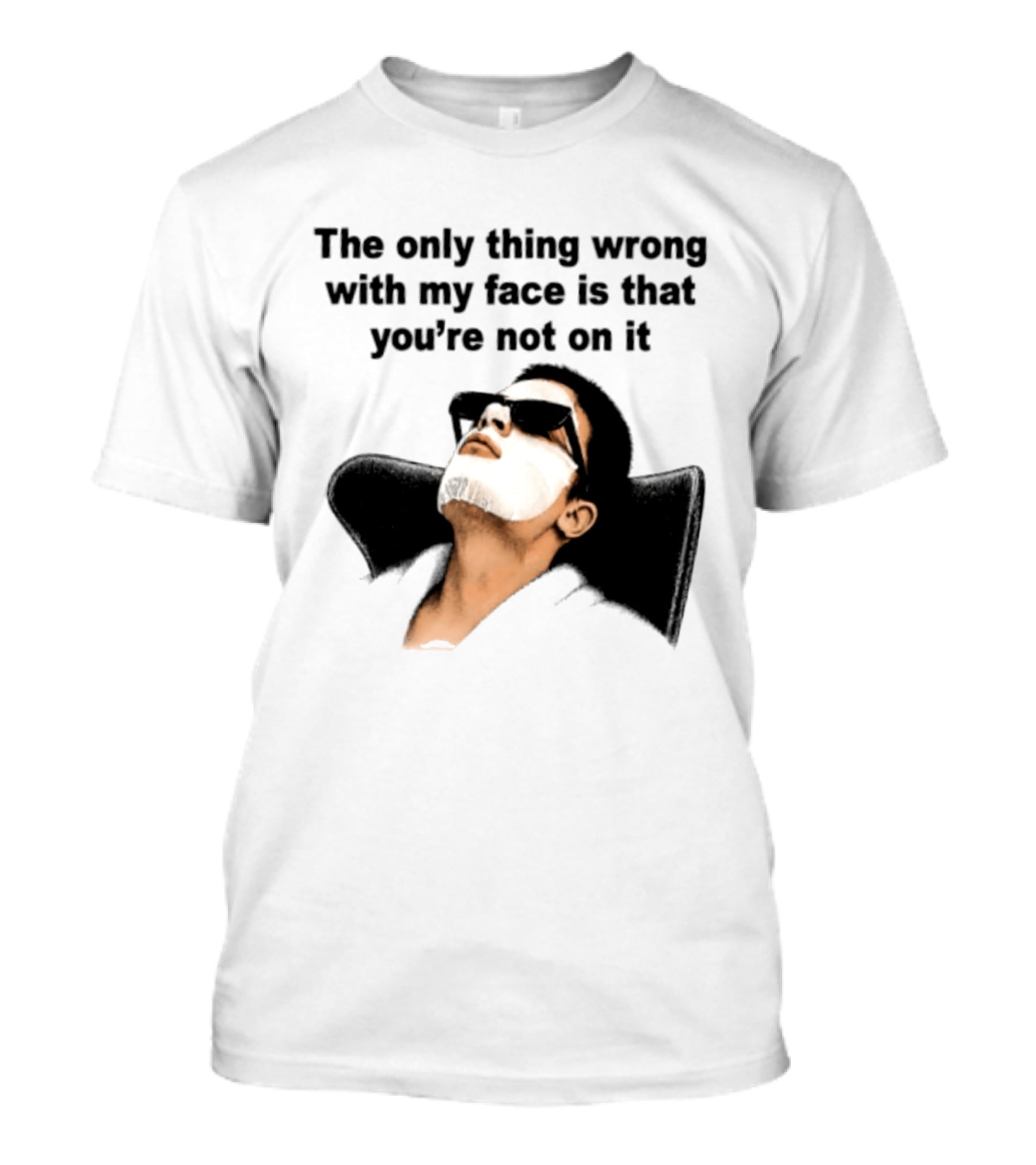 The Only Thing Wrong With My Face Is That You're Not On It Sunglasses Humor T-Shirt