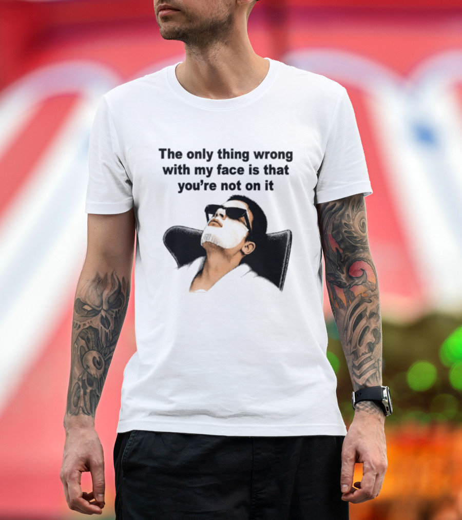 The Only Thing Wrong With My Face Is That You're Not On It Sunglasses Humor T-Shirt