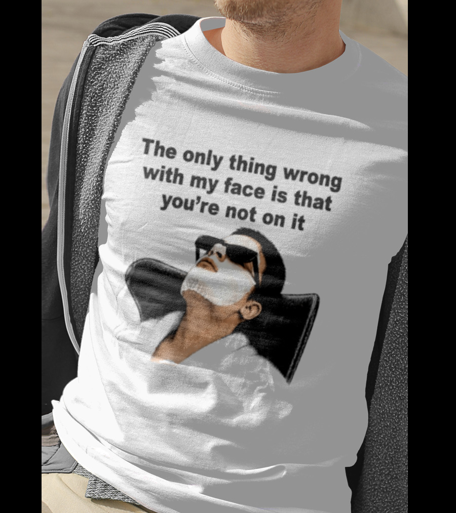 The Only Thing Wrong With My Face Is That You're Not On It Sunglasses Humor T-Shirt