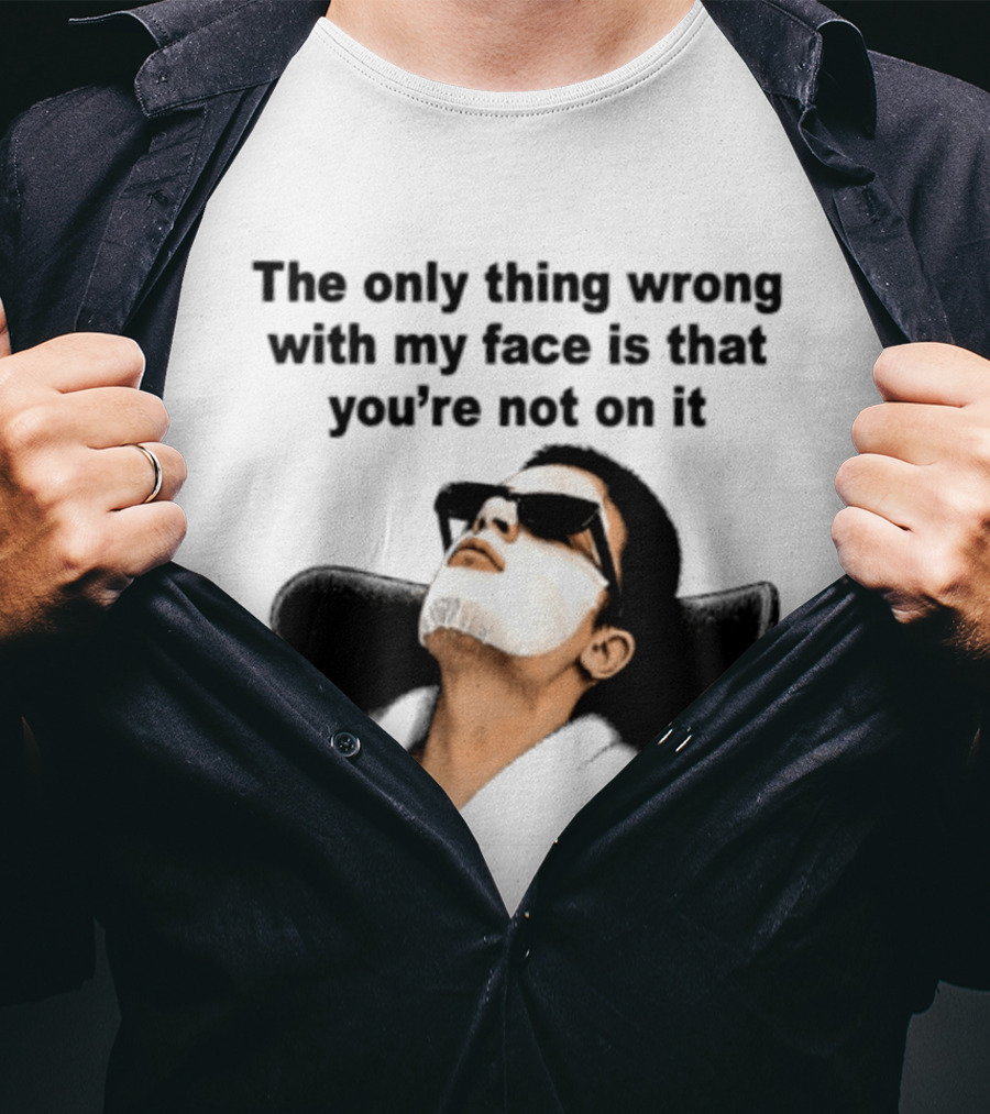 The Only Thing Wrong With My Face Is That You're Not On It Sunglasses Humor T-Shirt