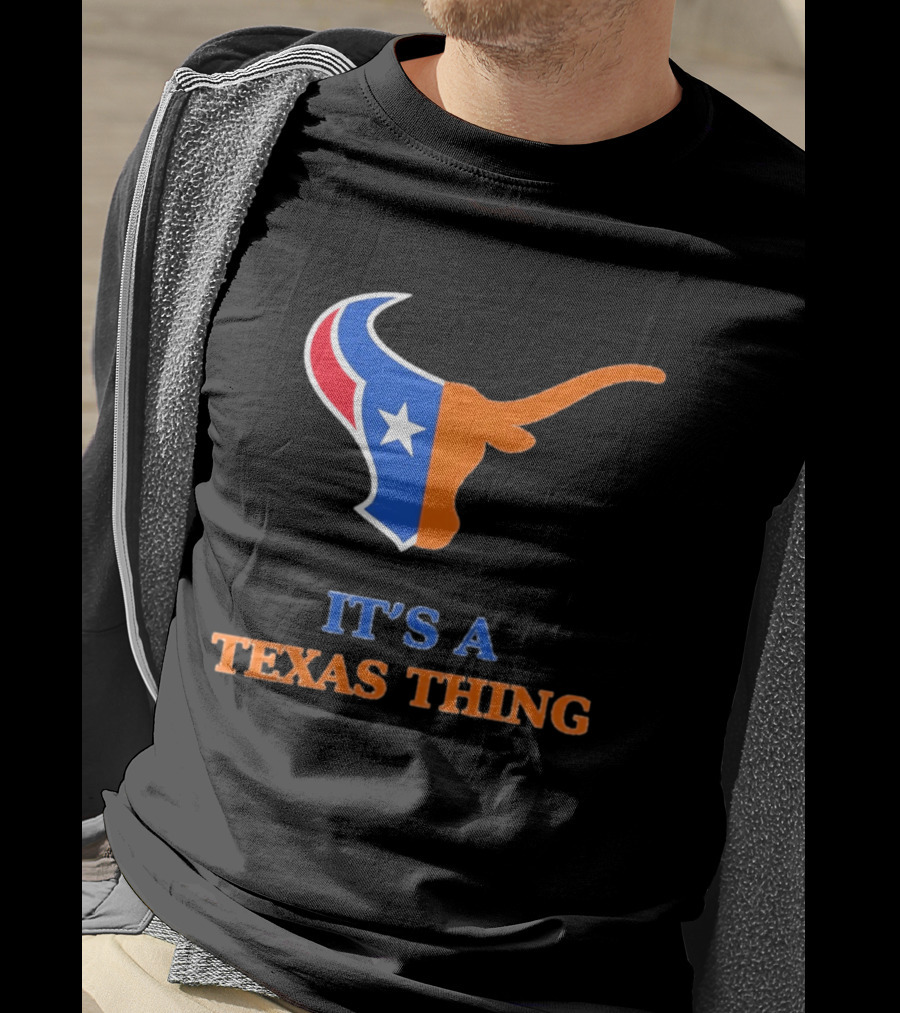 It's A Texas Thing Houston Texans And Longhorns Fusion T-Shirt