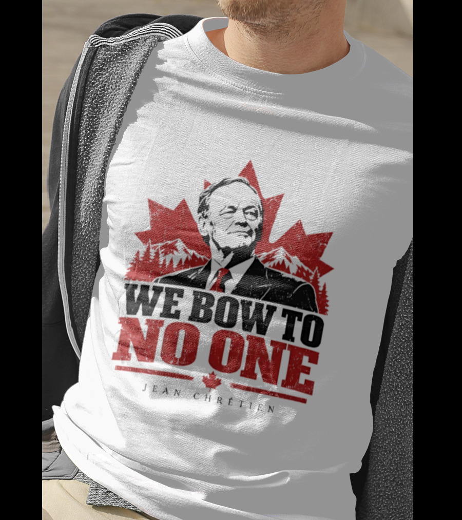 We Bow To No One Jean Chrétien Canada Maple Leaf Leadership T-Shirt