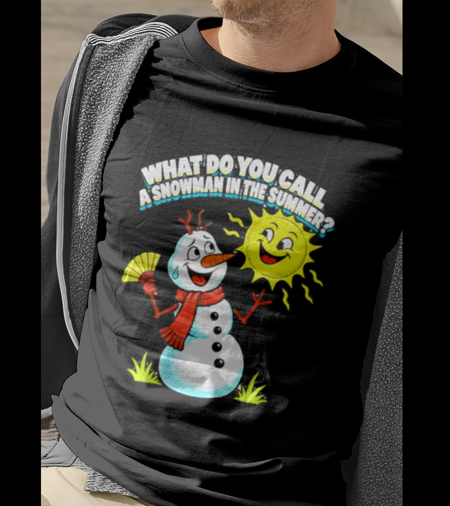 What Do You Call A Snowman In The Summer A Puddle Funny Sun And Fan T-Shirt