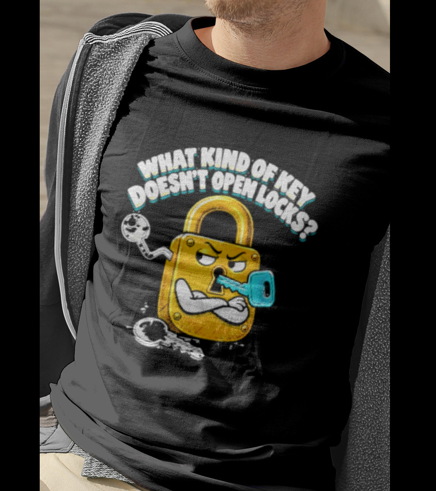 What Kind Of Key Doesn't Open Locks Padlock Joke With Key And Lock T-Shirt