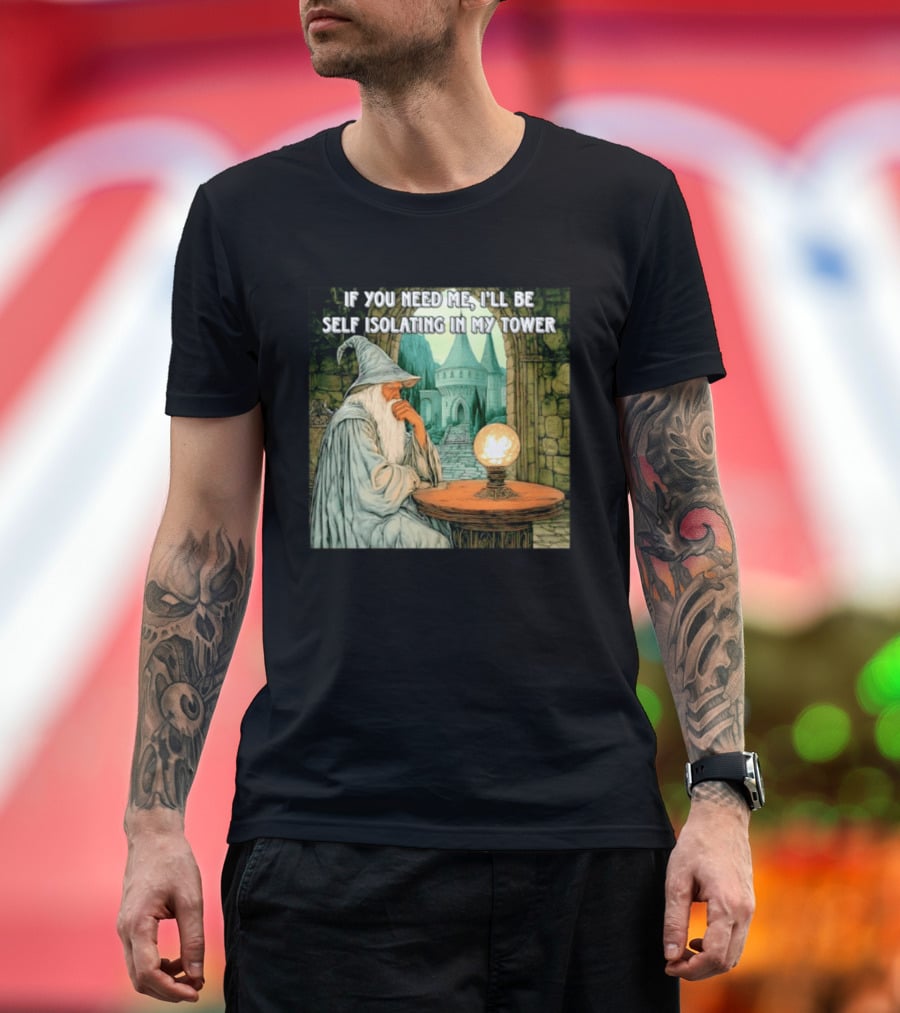Wizard If You Need Me I'll Be Self Isolating In My Tower Fantasy Magic Scene T-Shirt