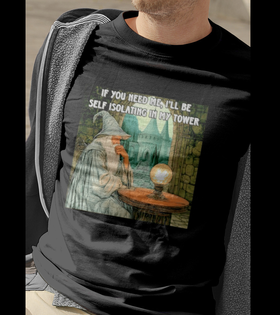 Wizard If You Need Me I'll Be Self Isolating In My Tower Fantasy Magic Scene T-Shirt