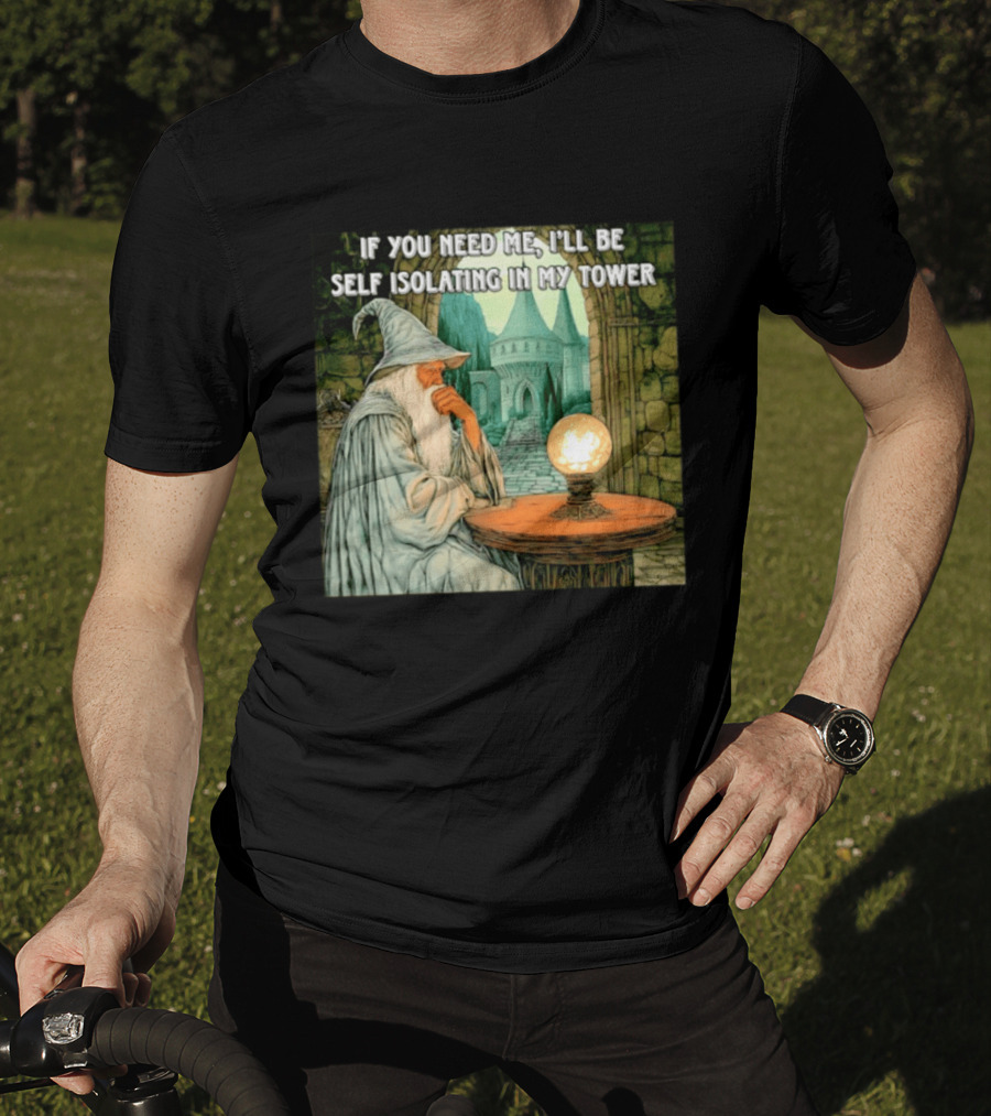Wizard If You Need Me I'll Be Self Isolating In My Tower Fantasy Magic Scene T-Shirt