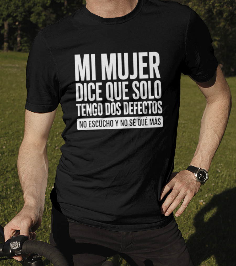 Mi Mujer Dice Que Solo Tengo Dos Defectos No Escucho Y No Se Que Mas Hilarious Spanish Husband Joke T-Shirt