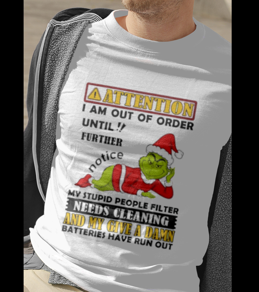 Attention I Am Out Of Order Until Further Notice Grinch My Attitude Needs Alignment Give A Damn Broken T-Shirt