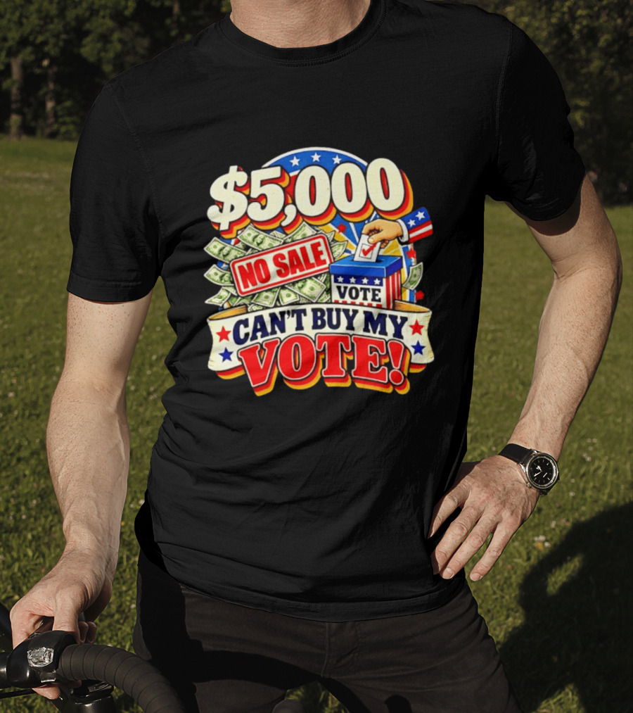 $5000 No Sale Can't Buy My Vote Election T-Shirt