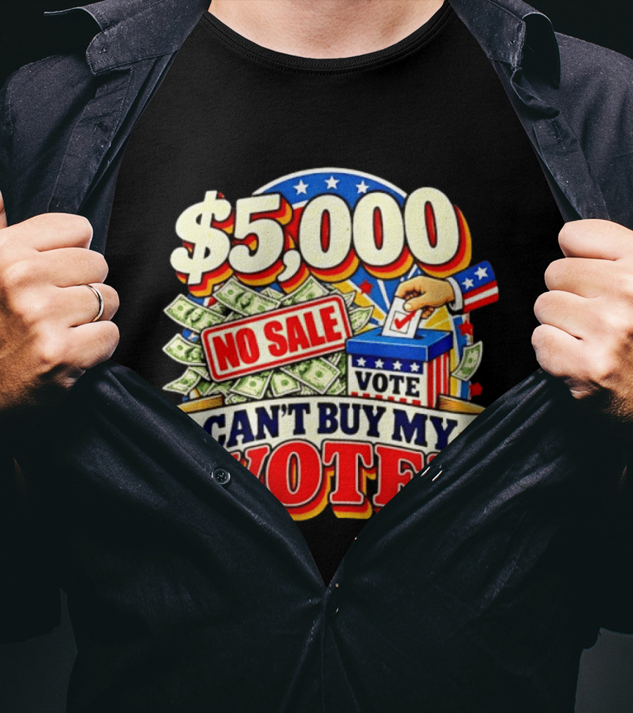 $5000 No Sale Can't Buy My Vote Election T-Shirt
