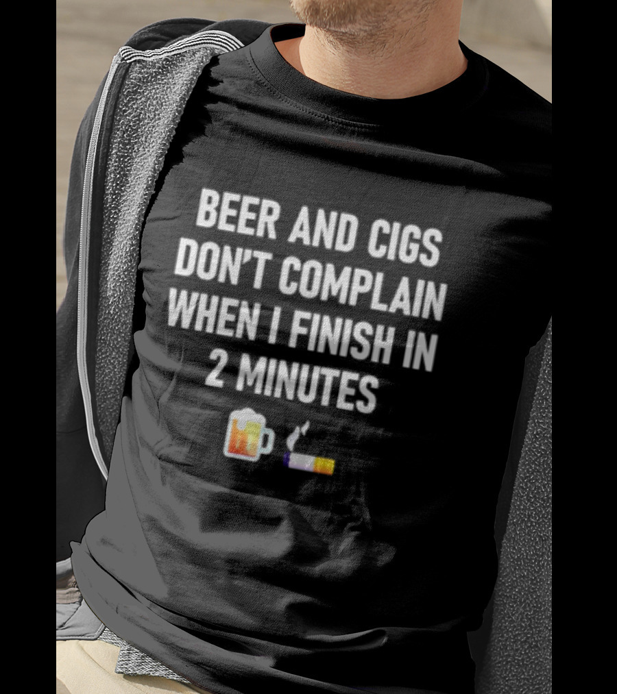 Beer And Cigs Don't Complain When I Finish In 2 Minutes Emoji Pint Cigarette T-Shirt
