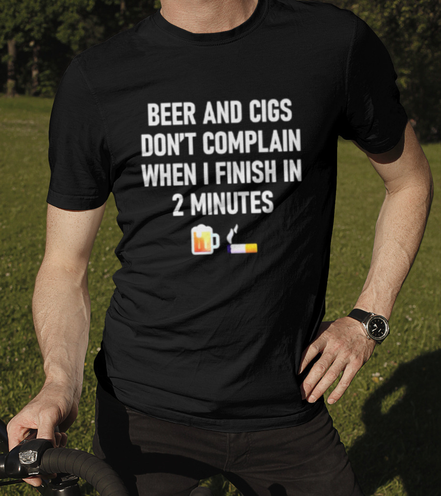 Beer And Cigs Don't Complain When I Finish In 2 Minutes Emoji Pint Cigarette T-Shirt