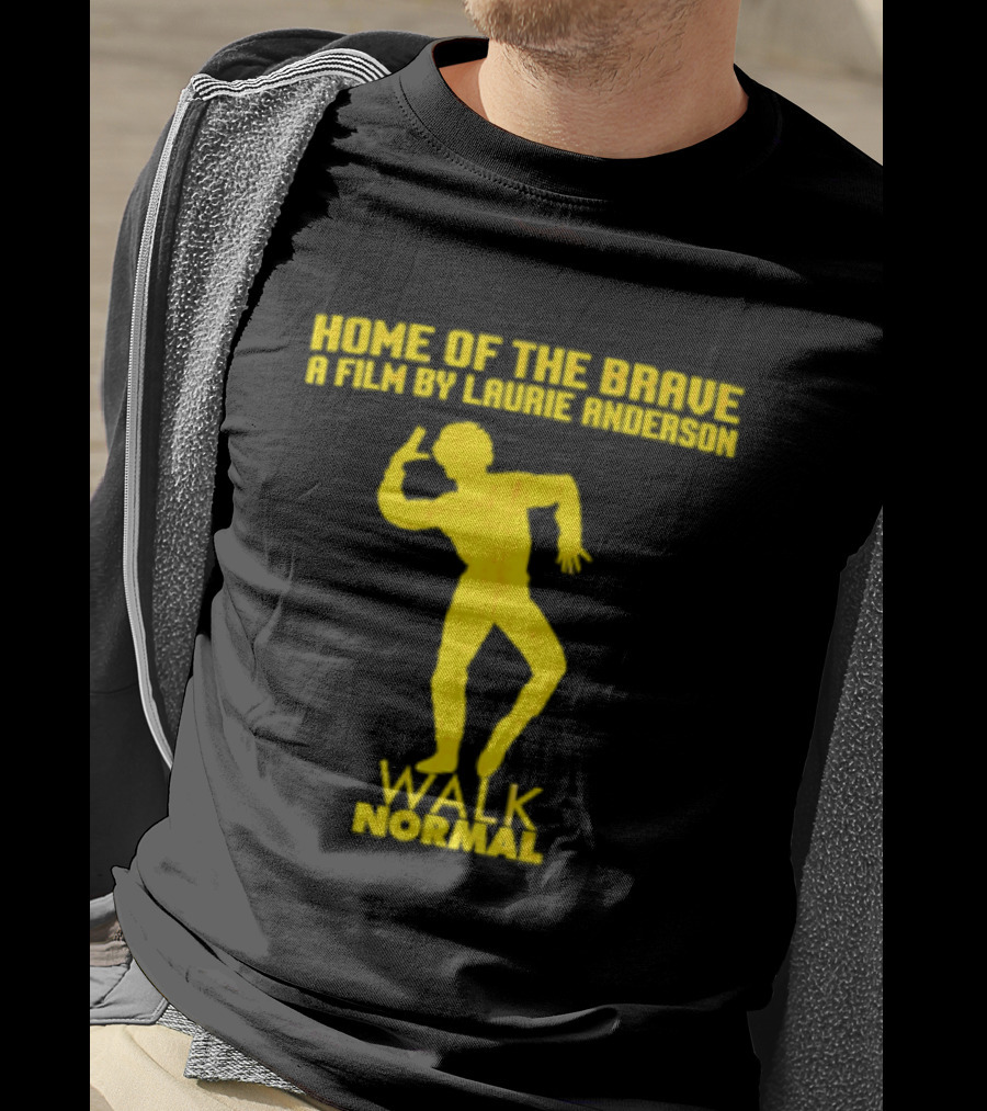Home Of The Brave A Film By Laurie Anderson Walk Normal T-Shirt